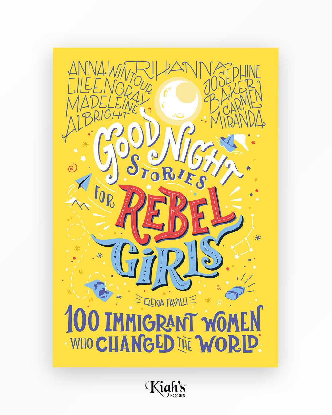 Good Night Stories for Rebel Girls: 100 Immigrant Women Who Changed the World